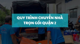 Quy trình chuyển nhà trọn gói quận 2: Hướng dẫn chi tiết từ Thành Tâm Express